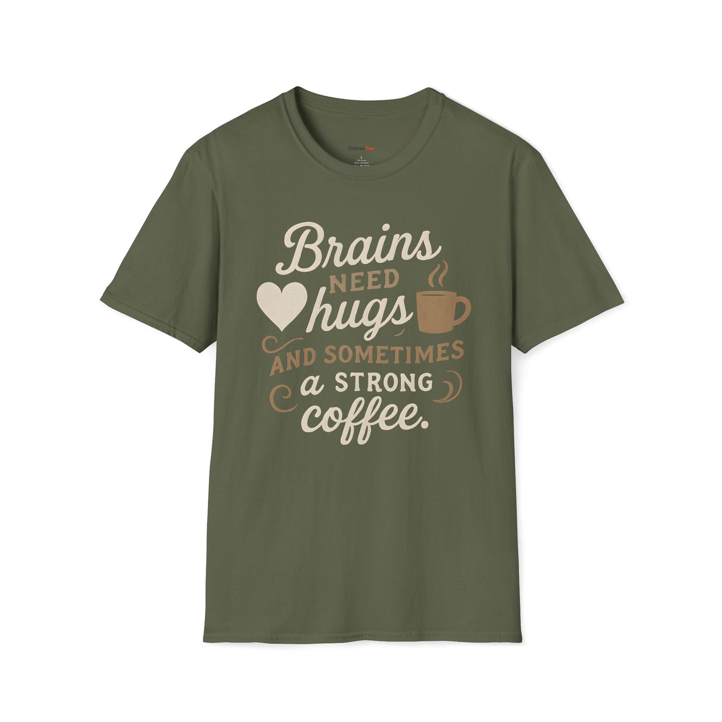 Brains need hugs and sometimes a strong Coffee T-shirt
