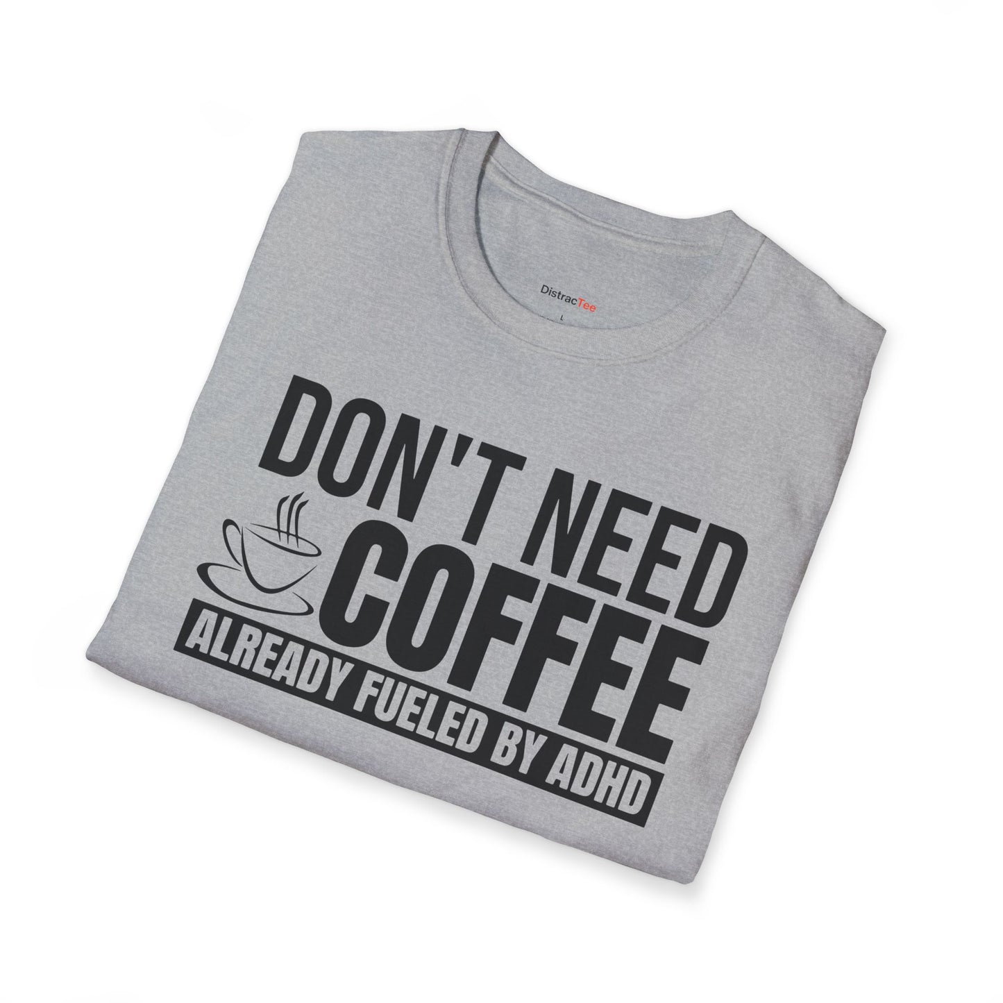 Don't need Coffee, Already fueled by ADHD T-shirt