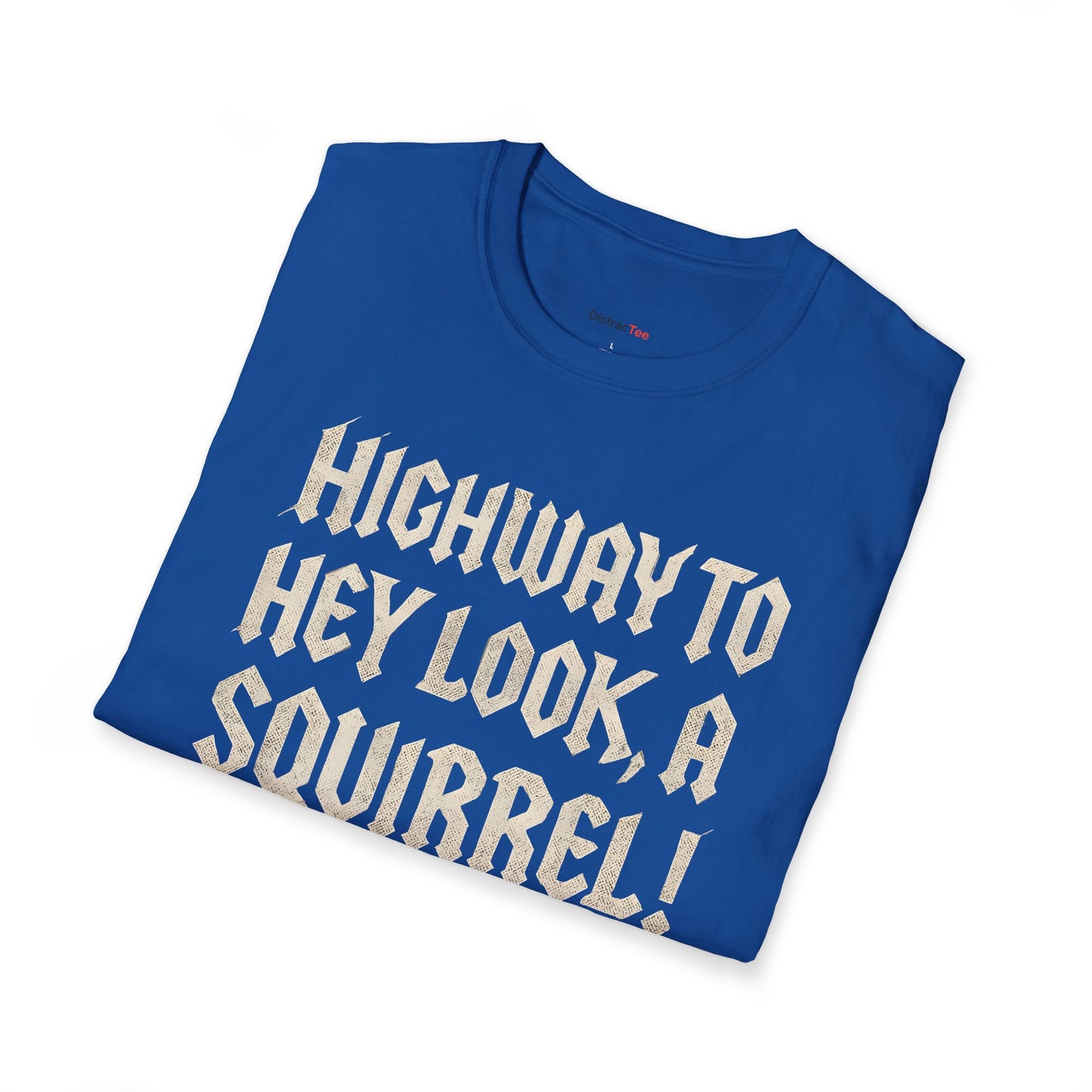 Highway to, hey look a squirrel T-shirt