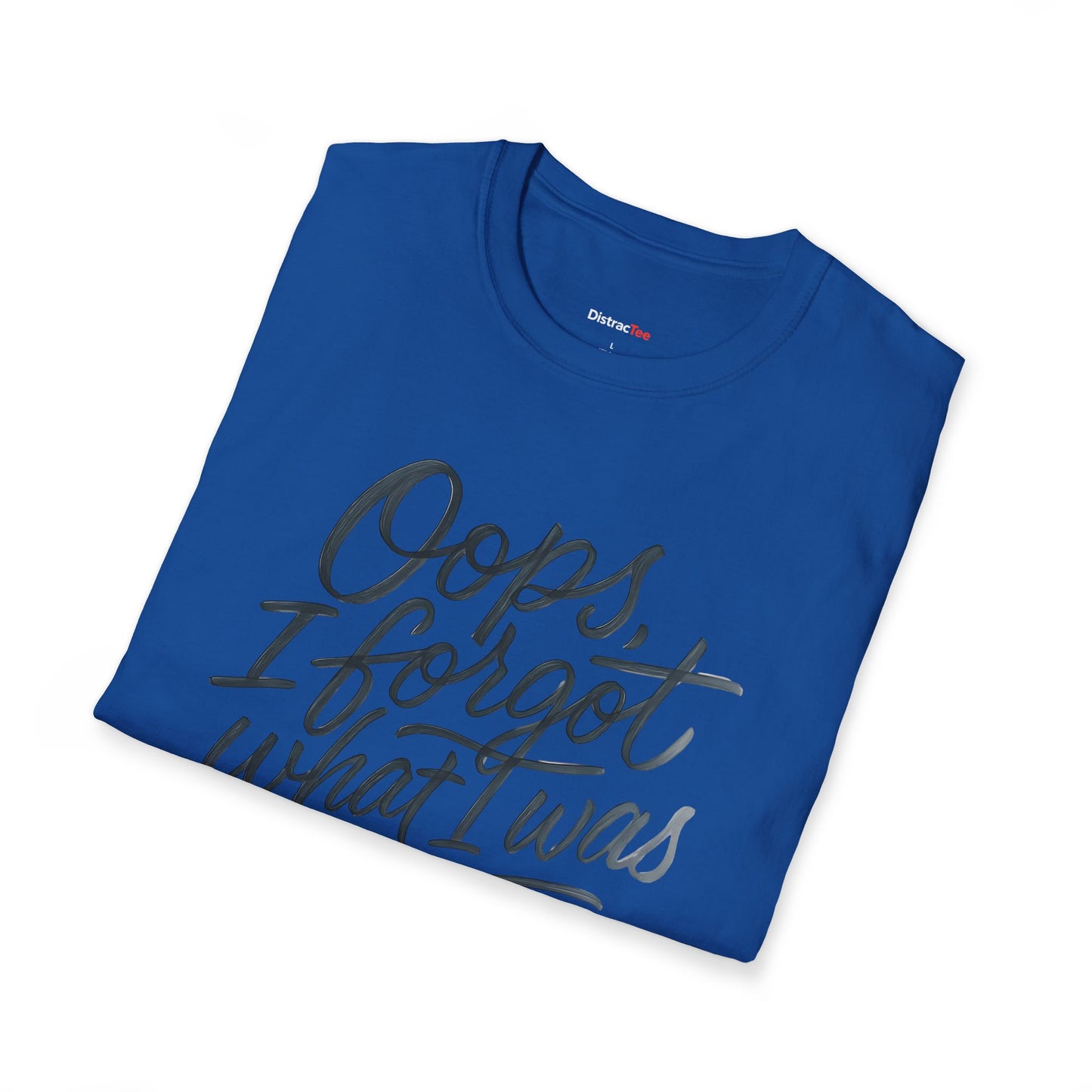 Oops I forgot what I was doing T-shirt