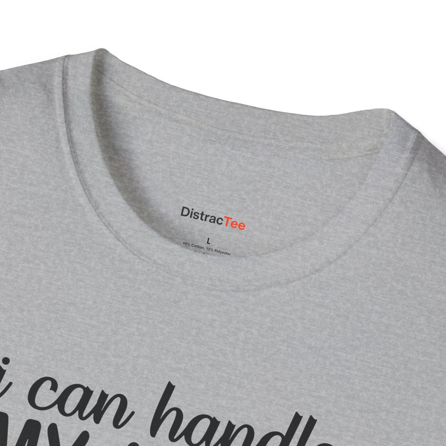I can handle my ADHD and you think you're harder T-shirt