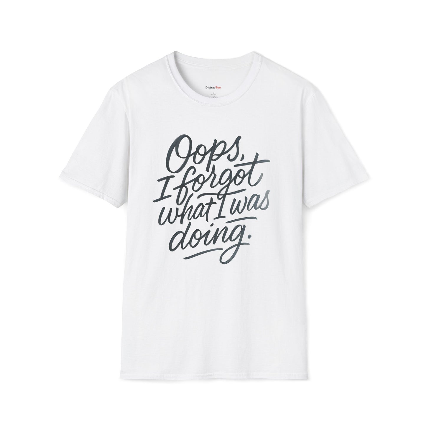 Oops I forgot what I was doing T-shirt