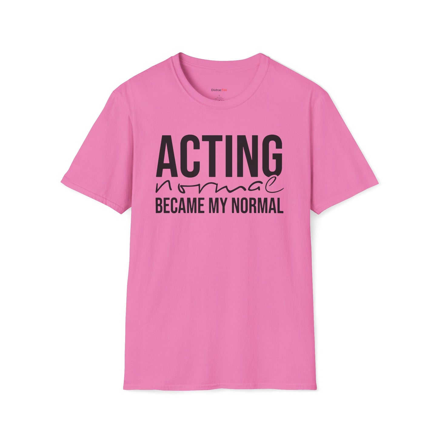 Acting normal became my normal T-shirt
