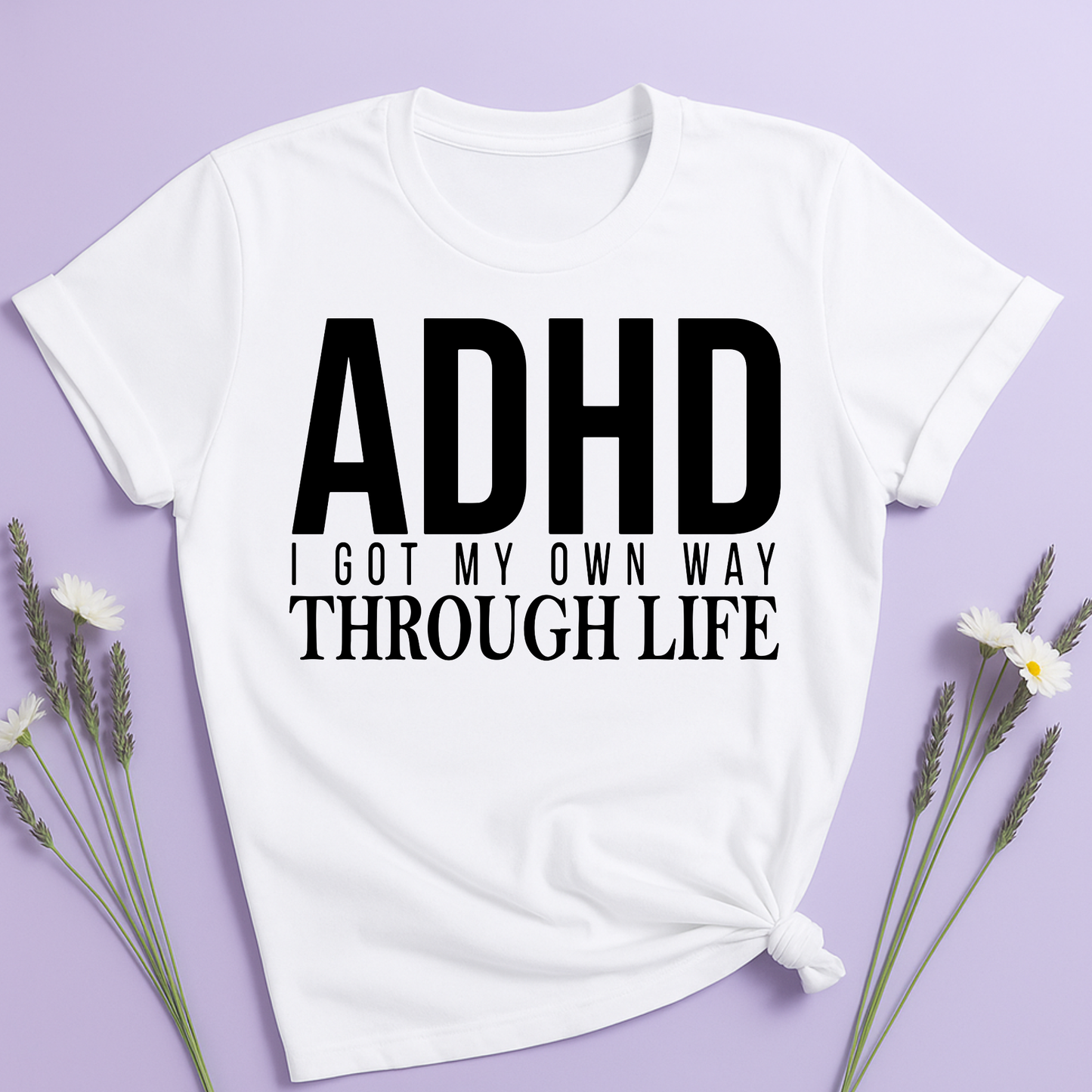 I got my own way through life T-shirt