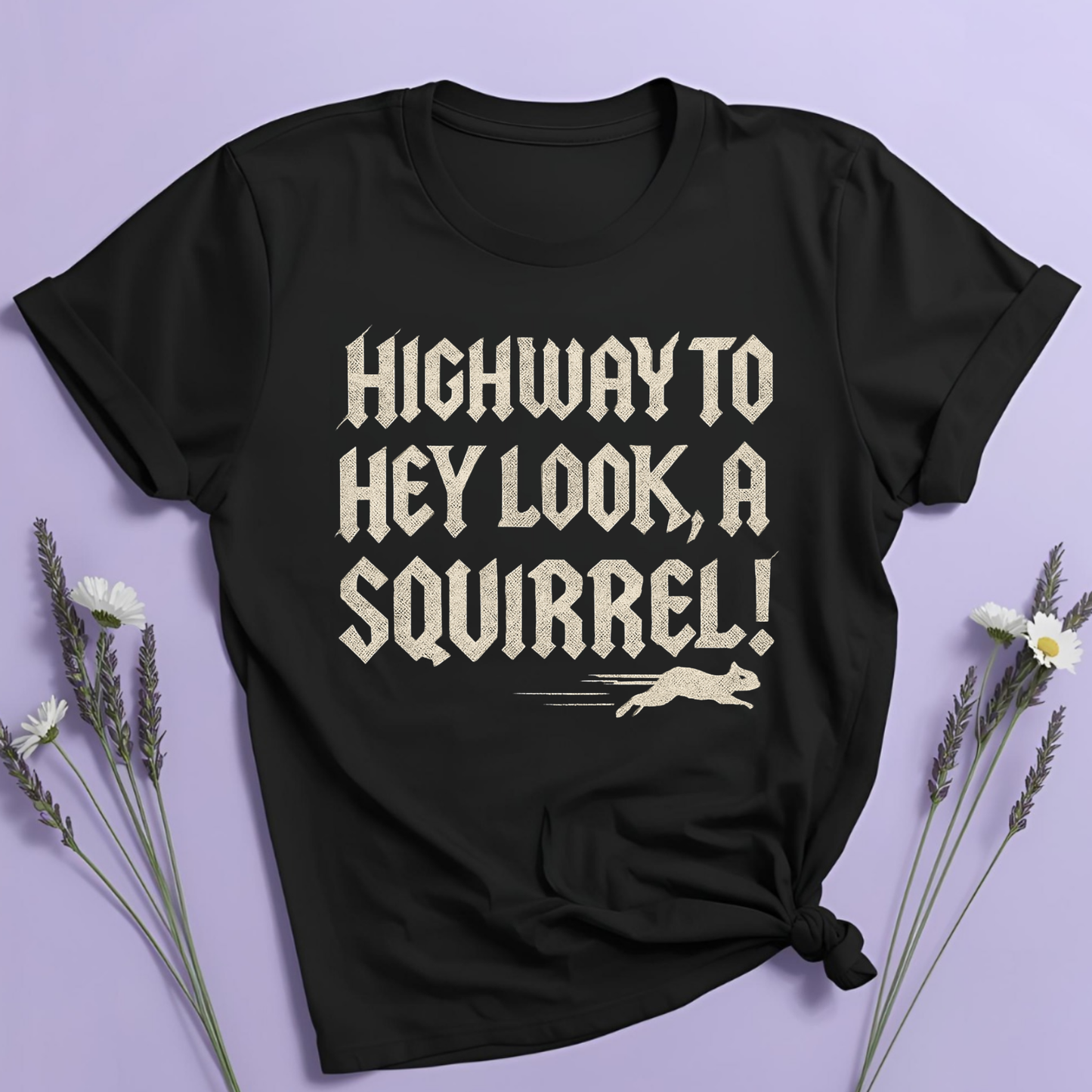 Highway to, hey look a squirrel T-shirt