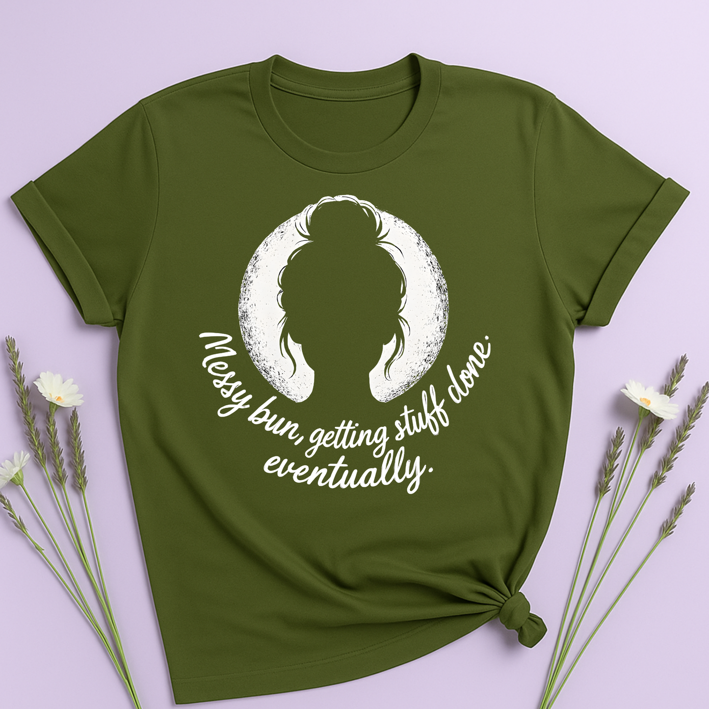 Messy bun, getting stuff done eventually T-shirt