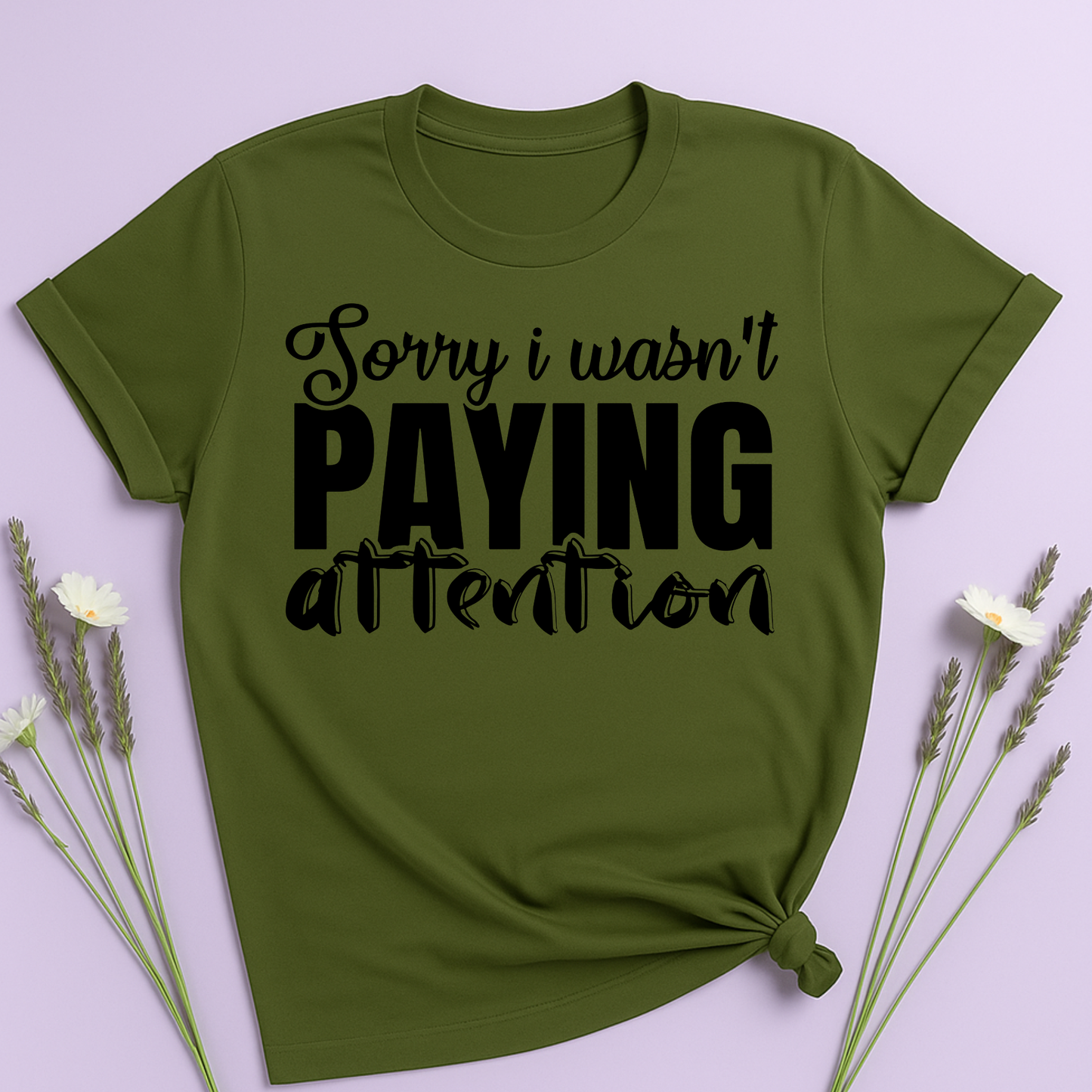 Sorry I wasn't paying attention T-shirt
