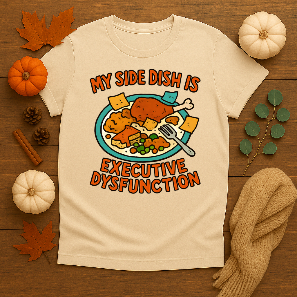 My Side Dish is Executive Dysfunction T-shirt
