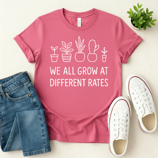 We All Grow At Different Rates T-shirt
