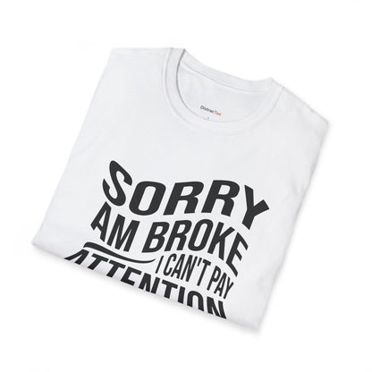 Sorry am broke, I can't pay attention T-shirt