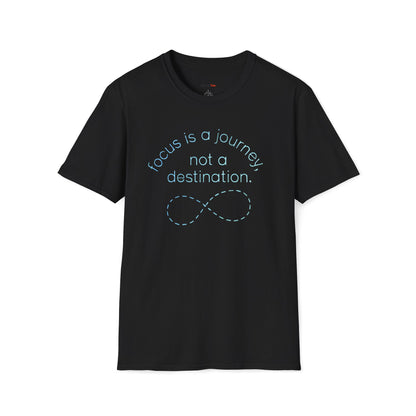 Focus is a journey, not a destination T-shirt
