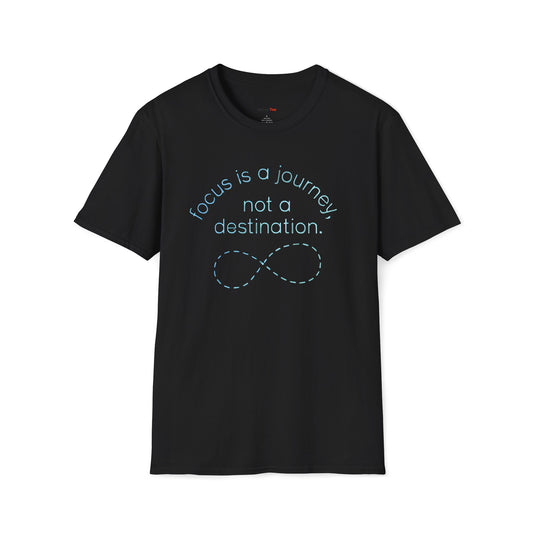 Focus is a journey, not a destination T-shirt
