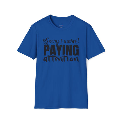 Sorry I wasn't paying attention T-shirt
