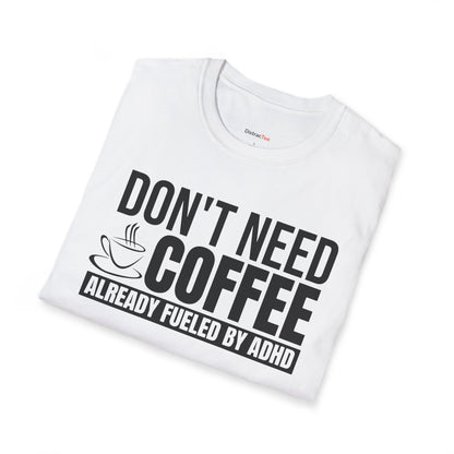 Don't need Coffee, Already fueled by ADHD T-shirt