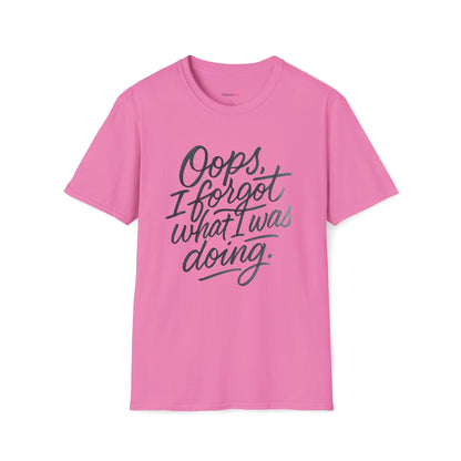 Oops I forgot what I was doing T-shirt