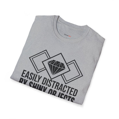 Easily distracted by Shiny Objects T-shirt