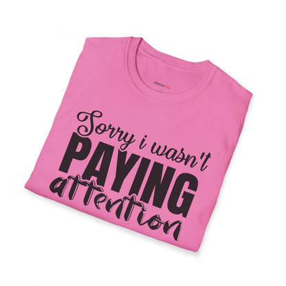 Sorry I wasn't paying attention T-shirt
