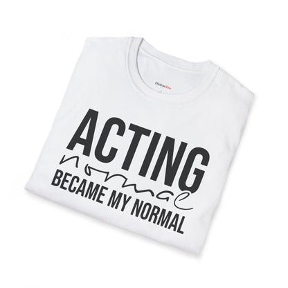 Acting normal became my normal T-shirt