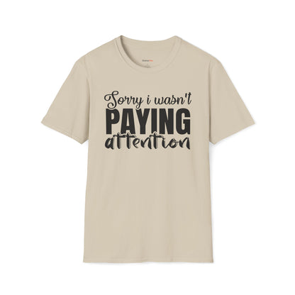 Sorry I wasn't paying attention T-shirt