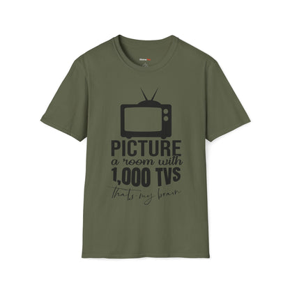 Room with 1000 TVs that's my brain T-shirt