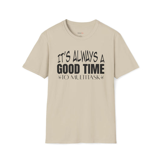 It's always a good time to multitask T-shirt