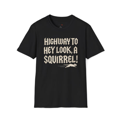 Highway to, hey look a squirrel T-shirt