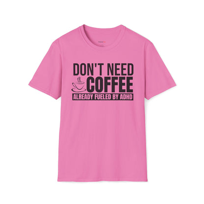 Don't need Coffee, Already fueled by ADHD T-shirt