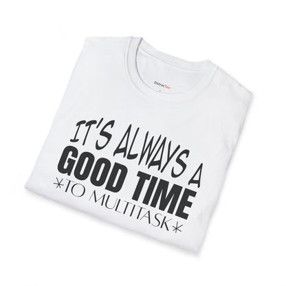 It's always a good time to multitask T-shirt