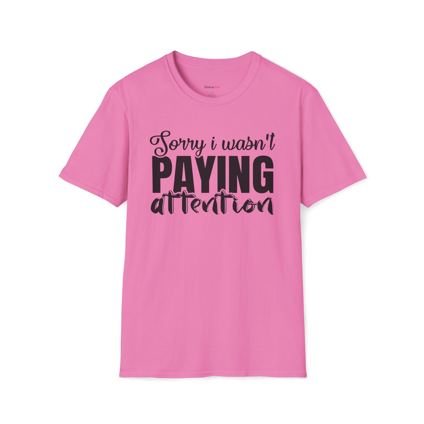 Sorry I wasn't paying attention T-shirt