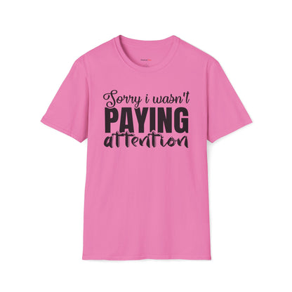Sorry I wasn't paying attention T-shirt