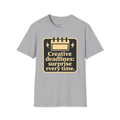 Creative deadlines: surprise every time T-shirt