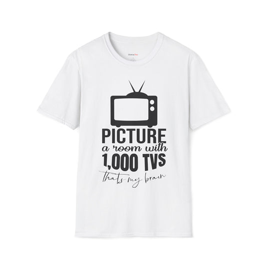 Room with 1000 TVs that's my brain T-shirt