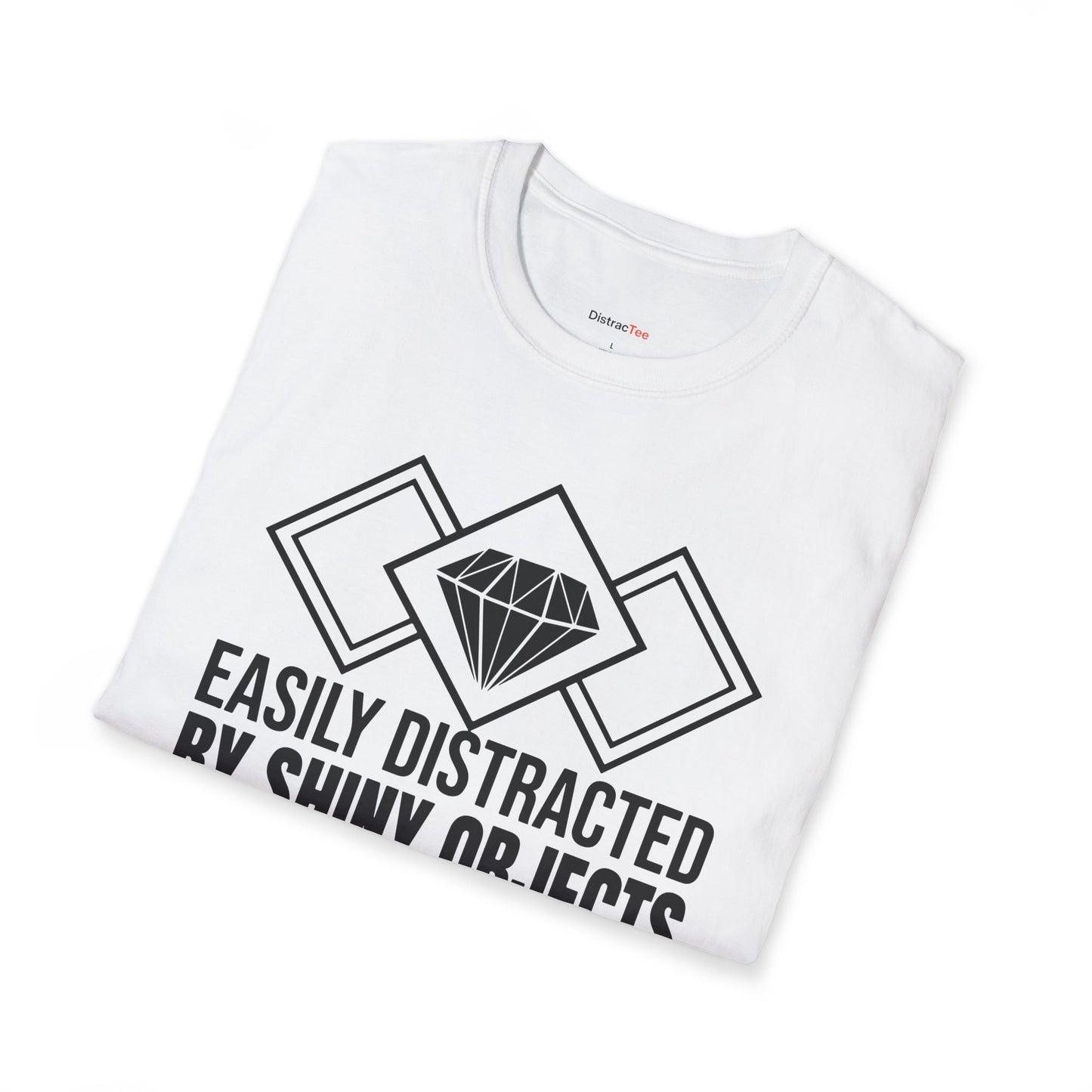 Easily distracted by Shiny Objects T-shirt