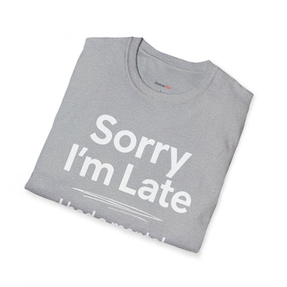 Sorry I'm late T-shirt