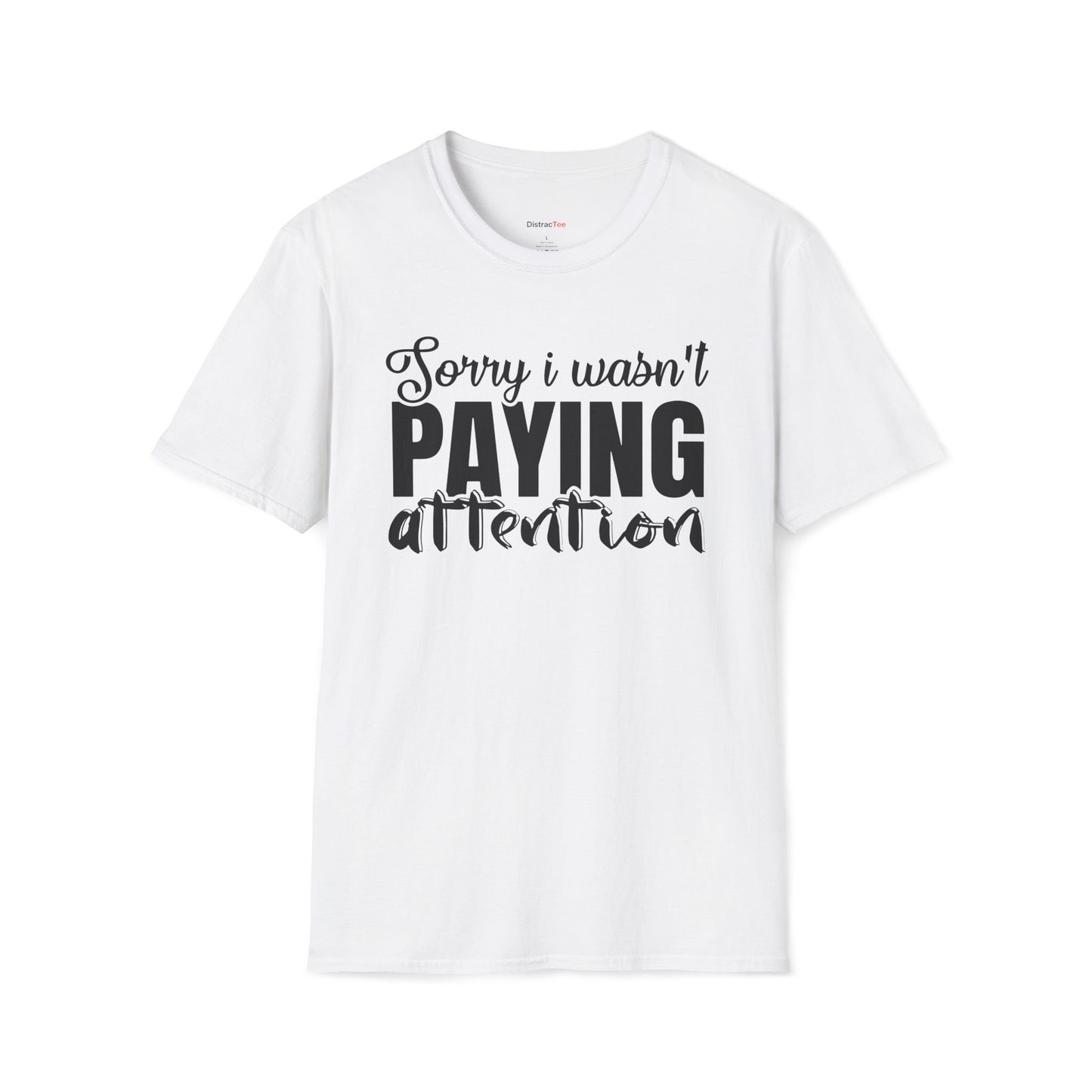 Sorry I wasn't paying attention T-shirt