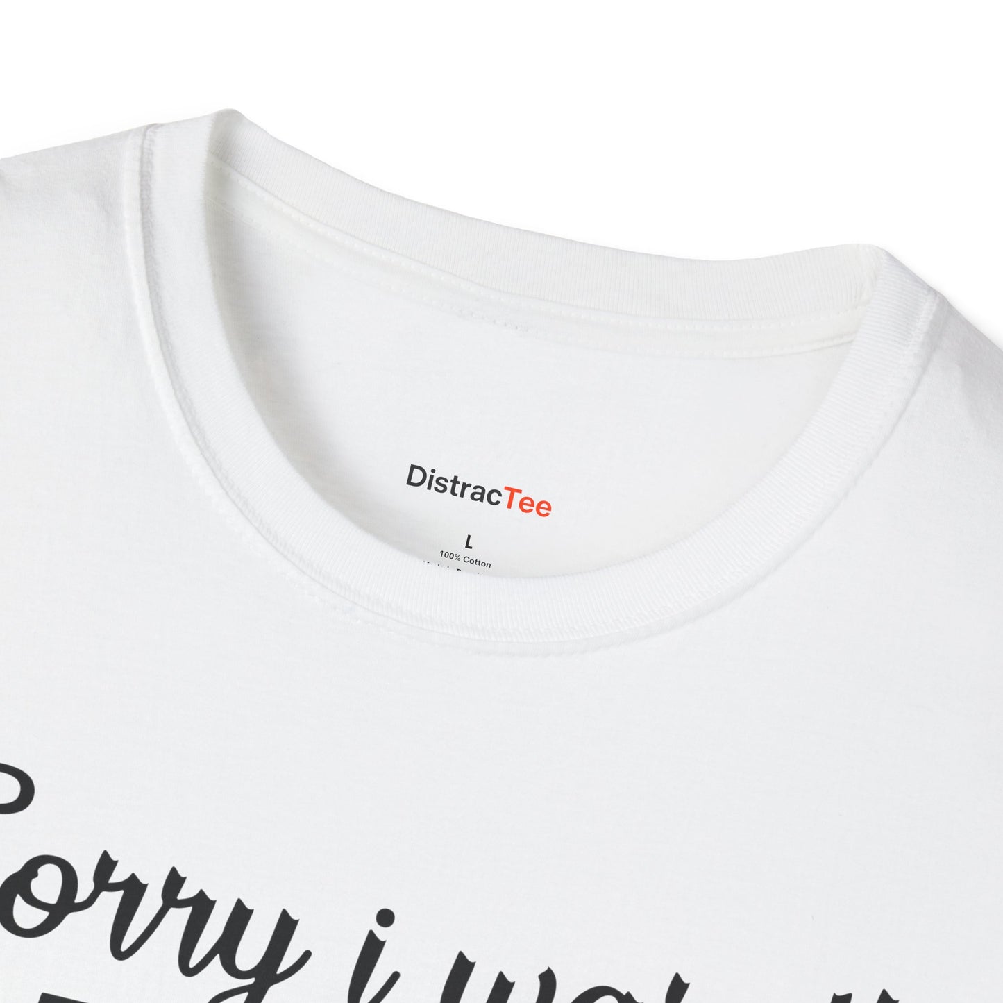 Sorry I wasn't paying attention T-shirt