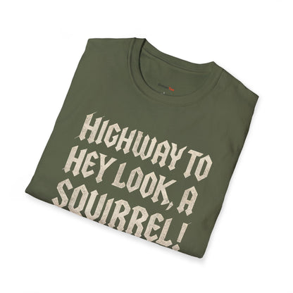 Highway to, hey look a squirrel T-shirt