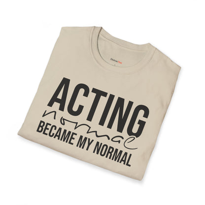 Acting normal became my normal T-shirt