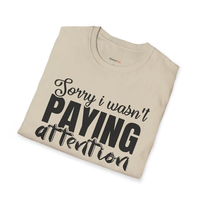 Sorry I wasn't paying attention T-shirt