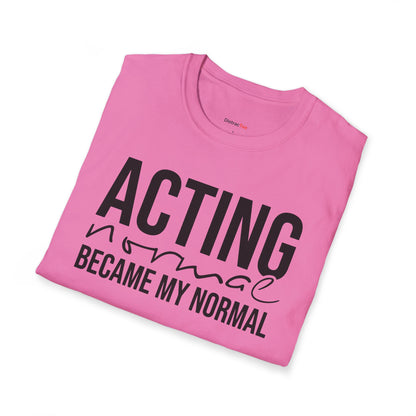 Acting normal became my normal T-shirt