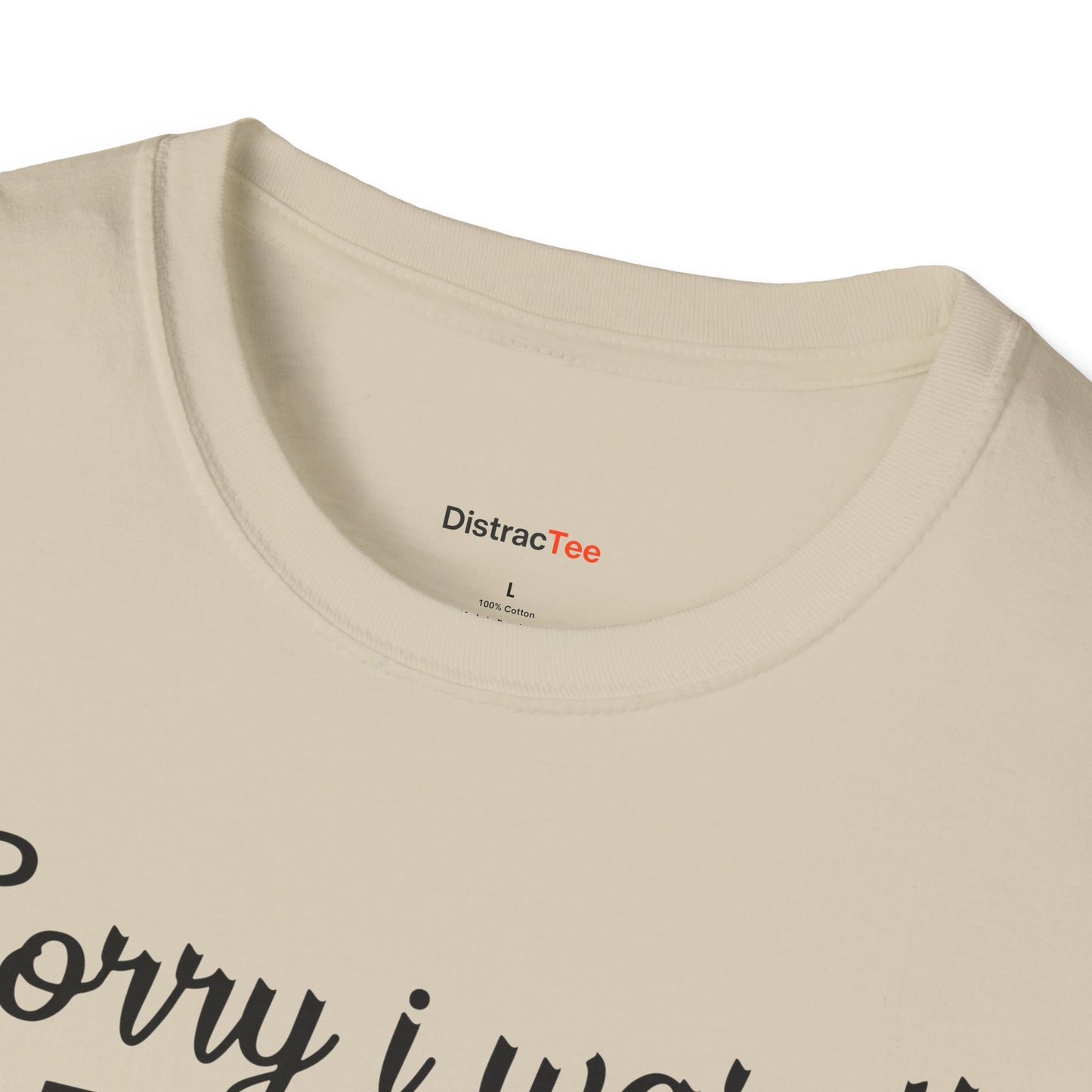 Sorry I wasn't paying attention T-shirt
