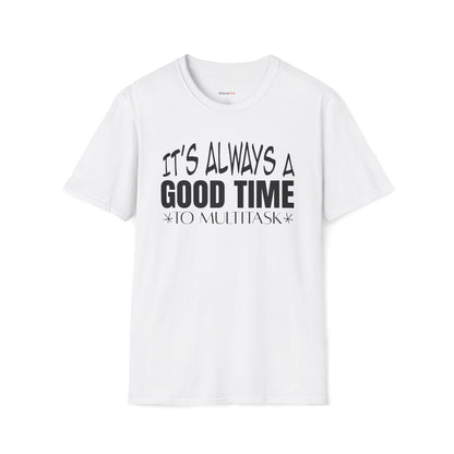 It's always a good time to multitask T-shirt