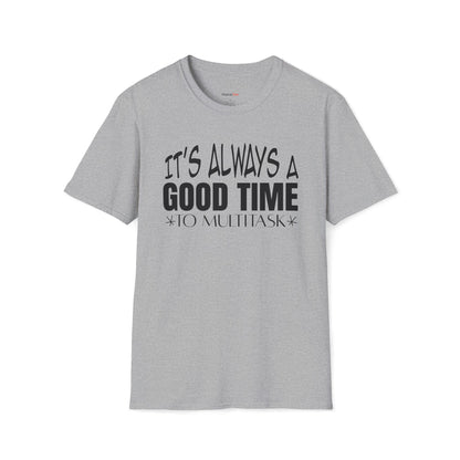 It's always a good time to multitask T-shirt