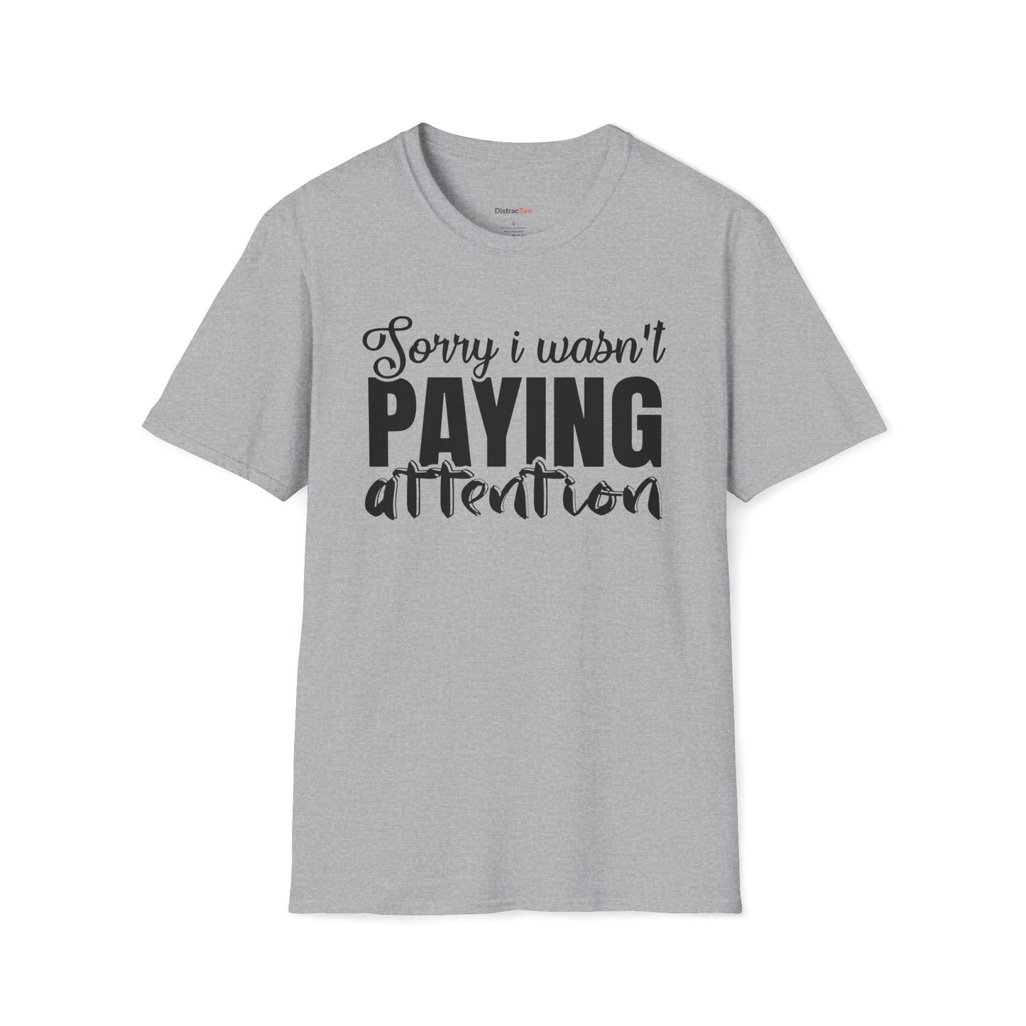 Sorry I wasn't paying attention T-shirt