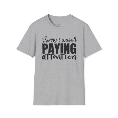 Sorry I wasn't paying attention T-shirt