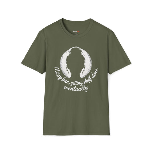 Messy bun, getting stuff done eventually T-shirt