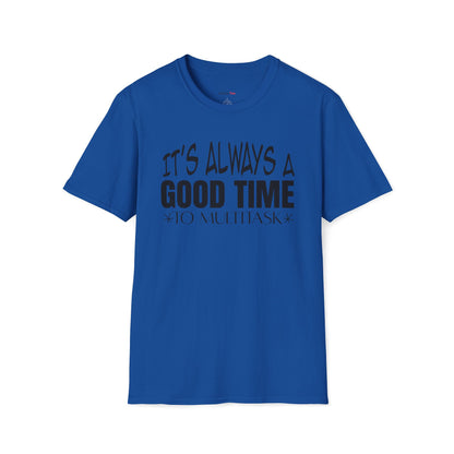 It's always a good time to multitask T-shirt