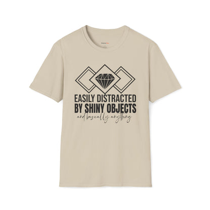 Easily distracted by Shiny Objects T-shirt