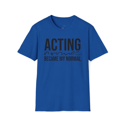 Acting normal became my normal T-shirt