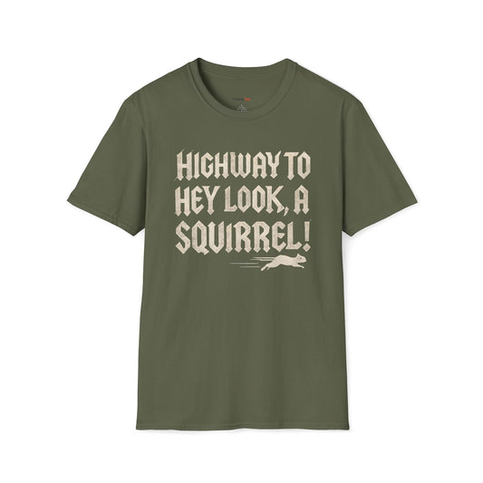 Highway to, hey look a squirrel T-shirt